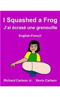 I Squashed a Frog J'ai écrasé une grenouille: Children's Picture Book English-French (Bilingual Edition)(Freebilingualbooks.com)