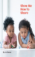 Show Me How to Share