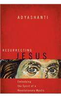 Resurrecting Jesus: Embodying the Spirit of a Revolutionary Mystic