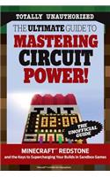 The Ultimate Guide to Mastering Circuit Power!: Minecraft(r)(Tm) Redstone and the Keys to Supercharging Your Builds in Sandbox Games