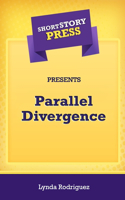 Short Story Press Presents Parallel Divergence