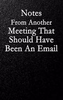 Notes From Another Meeting That Should Have Been An Email: Blank Lined Journal Coworker Notebook (Funny Office Journals)