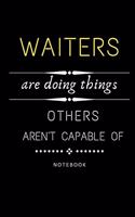 Waiters Are Doing Things Others Are Not Capable Of Notebook