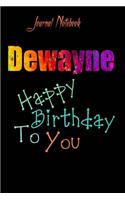 Dewayne: Happy Birthday To you Sheet 9x6 Inches 120 Pages with bleed - A Great Happy birthday Gift