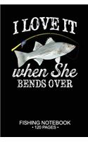 I Love It When She Bends Over Fishing Notebook 120 Pages