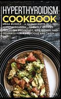 Hypothyroidism Cookbook: MEGA BUNDLE - 4 Manuscripts in 1 - 160+ Hypothyroidism - friendly recipes including breakfast, side dishes, and desserts for a delicious and tasty d
