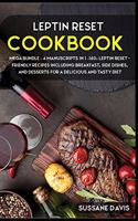 Leptin Reset: MEGA BUNDLE - 4 Manuscripts in 1 - 160+ Leptin Reset - friendly recipes including breakfast, side dishes, and desserts for a delicious and tasty die