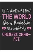 As A Matter Of Fact The World Does Revolve Around My Chinese Shar Pei: Lined Journal, 120 Pages, 6 x 9, Funny Chinese Shar Pei Gift Idea, Black Matte Finish (As A Matter Of Fact The World Does Revolve Around My Chinese 