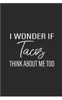 I Wonder If Tacos Think About Me Too: Tacos, Dotted Bullet (6 x 9 - 120 pages) Snack Themed Notebook for Daily Journal, Diary, and Gift