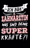 Ich Bin Zahnärztin Was Sind Deine Superkräfte?!: A5 Liniertes - Notebook - Notizbuch - Taschenbuch - Journal - Tagebuch - Ein lustiges Geschenk für Freunde oder die Familie und die beste Zahnärztin