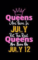Queens Are Born In July Real Queens Are Born In July 12 Notebook Birthday Funny Gift