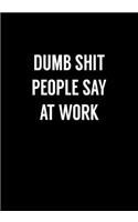 Dumb Shit People Say At Work