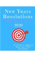 New Years Resolutions: Crush Those Goals in 2020: A Journal to Help you Keep your 2020 Resolutions