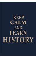 Keep calm and learn History: Blank Lined pages Teacher Notebook journal Funny History Teacher Appreciation Gift