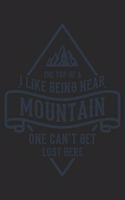 I Like Being Near The Top Of A Mountain One Can't Get Lost Here