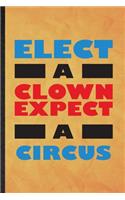 Elect a Clown Except a Circus: Funny Blank Lined Circus Entertainment Notebook/ Journal, Graduation Appreciation Gratitude Thank You Souvenir Gag Gift, Fashionable Graphic 110 Pag