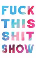 Fuck This Shit Show