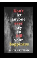 Don't Let Anyone Ever Try To Kill Your Happiness