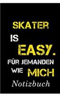 Skater Is Easy Für Jemanden Wie Mich Notizbuch