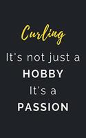 Curling It's not just a Hobby It's a Passion: Journal / Notebook / Diary / Unique Greeting Card Alternative / Gift for Curling lovers