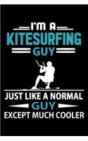 I'm A Kitesurfing Guy Just Like A Normal Guy Except Much Cooler Journal: Kitesurfing Notebook, Gift for Kitesurfer