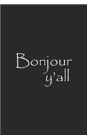 Bonjour Y'all: Unisex Southern Louisiana French Bonjour Y'all Journal/Notebook Blank Lined Ruled 6x9 100 Pages