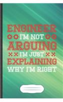 Engineer I'm Not Arguing I'm Just Explaining Why I'm Right: Engineer Blank Lined Notebook Write Record. Practical Dad Mom Anniversary Gift, Fashionable Funny Creative Writing Logbook, Vintage Retro 6X9 110 Pa