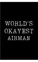 Worlds Okayest Airman: Blank Lined Journal For Taking Notes, Journaling, Funny Gift, Gag Gift For Coworker or Family Member