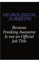 Neurological surgeon Because Freaking Awesome Is Not An Official Job Title