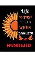 Life is just better when i am with my husband: Lined Notebook Journal -gift for husband - 100 Pages - Large (8.5 x 11 inches)