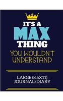 It's A Max Thing You Wouldn't Understand Large (8.5x11) Journal/Diary