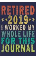 Retired 2019 I Worked My Whole Life ForThis Journal