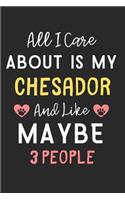 All I care about is my Chesador and like maybe 3 people: Lined Journal, 120 Pages, 6 x 9, Funny Chesador Dog Gift Idea, Black Matte Finish (All I care about is my Chesador and like maybe 3 people Journal)