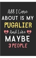 All I care about is my Pugalier and like maybe 3 people: Lined Journal, 120 Pages, 6 x 9, Funny Pugalier Dog Gift Idea, Black Matte Finish (All I care about is my Pugalier and like maybe 3 people Journal)