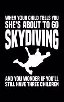When Your Child Tells You She's About To Go Skydiving And You'll Wonder If You Still Have Three Children