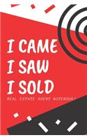 I Came I Saw I Sold - Real Estate Agent Notebook!