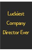 Luckiest Company Director Ever: Lined Journal, 120 Pages, 6 x 9, Funny Company Director Gift Idea, Black Matte Finish (Luckiest Company Director Ever Journal)