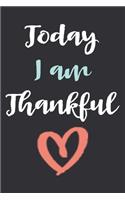 Today I am Thankful: Lined Notebook & Diary to Write In, Gratitude Journal For Men And Women, Thanksgiving Gift Idea.