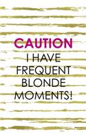 Caution I Have Frequent Blonde Moments!: Notebook Journal Composition Blank Lined Diary Notepad 120 Pages Paperback White And Gold Blonde