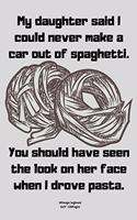 My daughter said I could never make a car out of spaghetti.