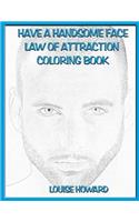 'Have a Handsome Face' Law of Attraction Coloring Book: (14 Exercise & Health Law of Attraction)