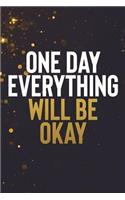 One Day Everything Will Be Ok: Motivational Journal - 120-Page Blank Page Inspirational Notebook - 6 X 9 Perfect Bound Softcover(Motivational Journals)