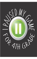 I Paused My Game for 4th Grade: Funny Fourth Grader Gamer Back to School Writing Notebook