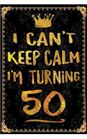 I Can't Keep Calm I'm Turning 50