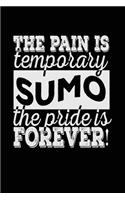 The Pain Is Temporary The Pride Is Forever! Sumo: Blank Lined Notebook Journal