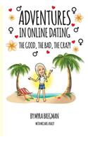 Adventures in Online Dating: The Good, the Bad, the Crazy