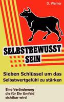 Selbstbewusstsein: Sieben Schl?ssel Um Das Selbstwertgef?hl Zu St?rken - Eine Ver?nderung Die F?r Ihr Umfeld Sichtbar Wird