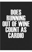 Does Running Out of Wine Count as Cardio: A 6x9 Inch Matte Softcover Journal Notebook with 120 Blank Lined Pages and a Funny Cover Slogan
