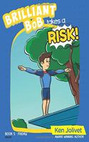 Brilliant Bob takes a Risk