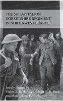 STORY OF THE 5th BATTALION THE DORSETSHIRE REGIMENT IN NORTH-WEST EUROPE 23RD JUNE 1944 TO 5TH MAY 1945